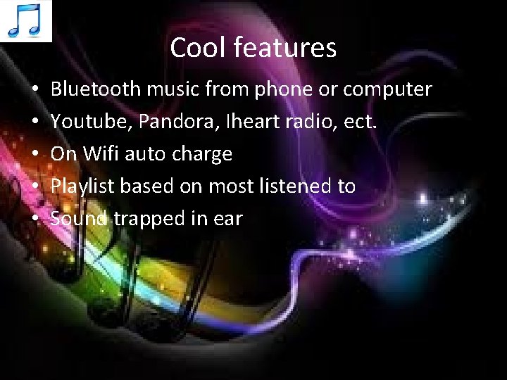 Cool features • • • Bluetooth music from phone or computer Youtube, Pandora, Iheart