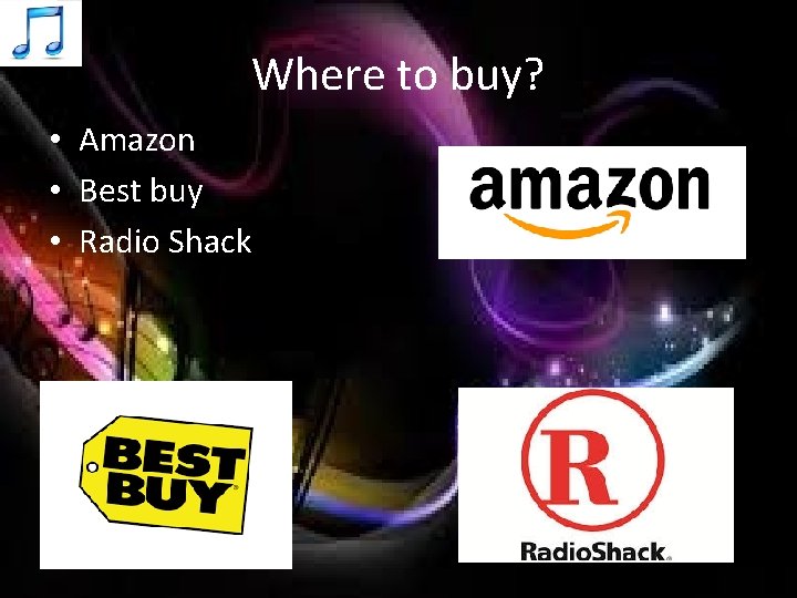 Where to buy? • Amazon • Best buy • Radio Shack 