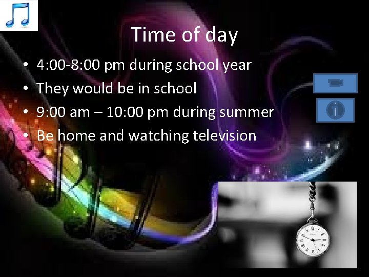 Time of day • • 4: 00 -8: 00 pm during school year They