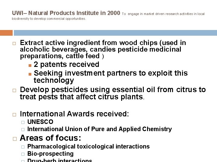 UWI– Natural Products Institute in 2000 To engage in market driven research activities in