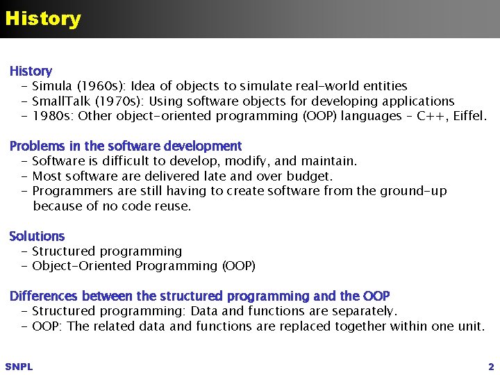 History - Simula (1960 s): Idea of objects to simulate real-world entities - Small.