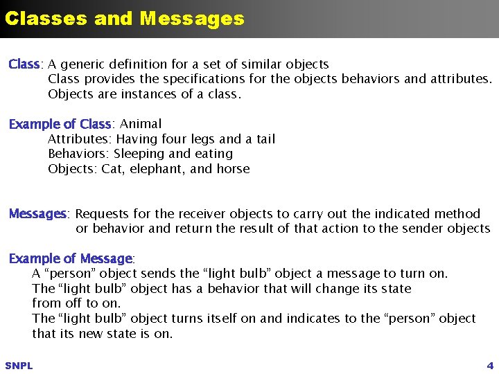 Classes and Messages Class: A generic definition for a set of similar objects Class