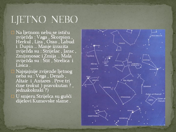 LJETNO NEBO � Na ljetnom nebu se ističu zviježđa : Vaga , Škorpion ,
