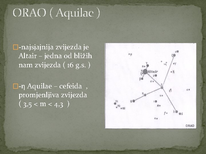 ORAO ( Aquilae ) �-najsjajnija zvijezda je Altair – jedna od bližih nam zvijezda