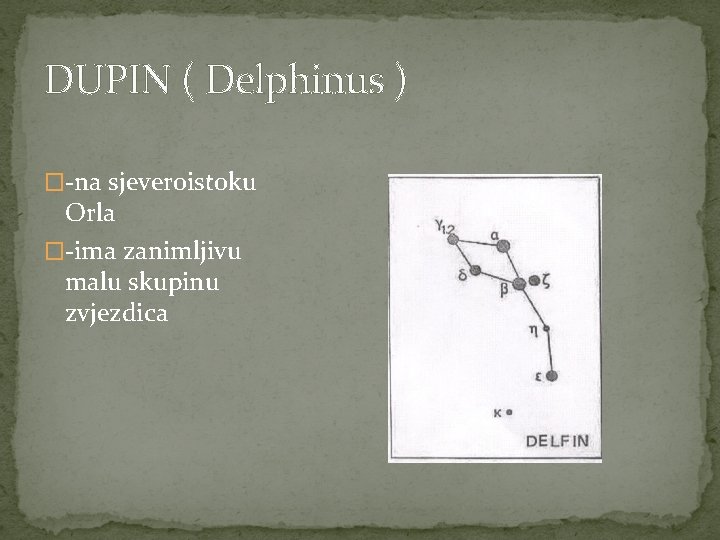 DUPIN ( Delphinus ) �-na sjeveroistoku Orla �-ima zanimljivu malu skupinu zvjezdica 