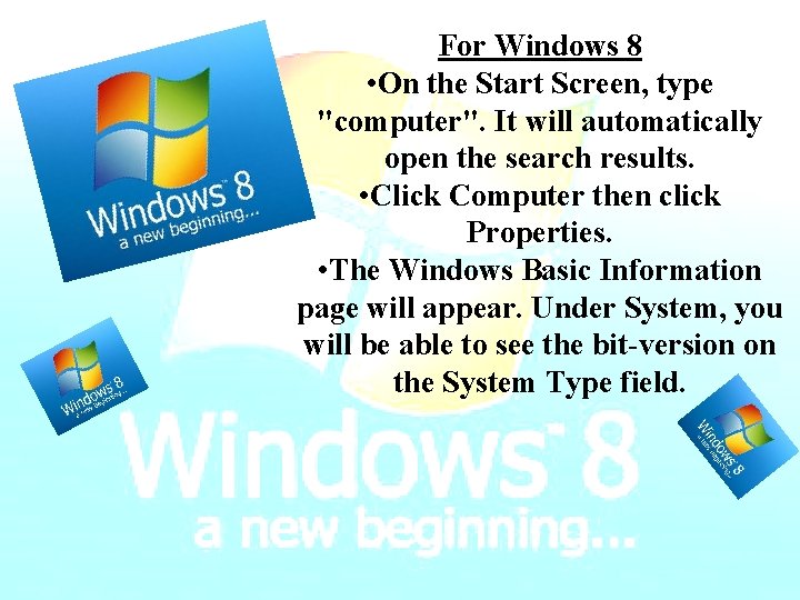 For Windows 8 • On the Start Screen, type "computer". It will automatically open
