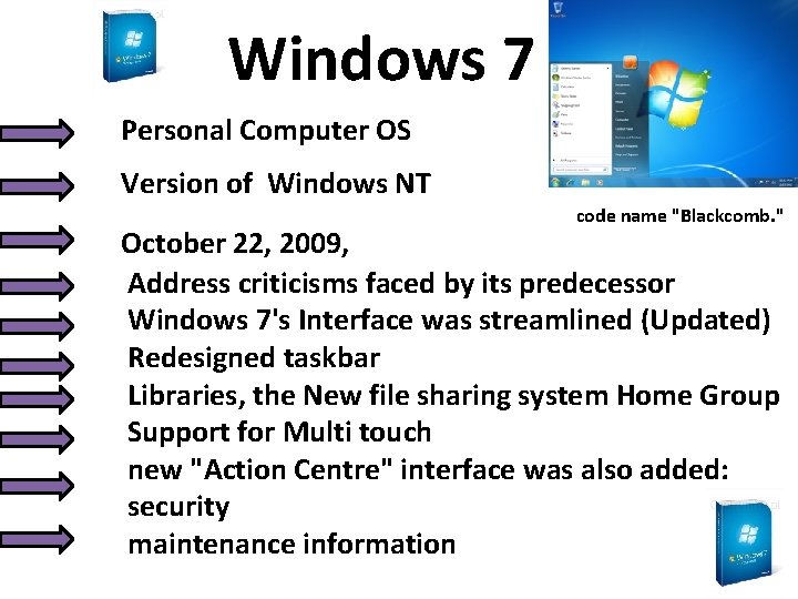 Windows 7 Personal Computer OS Version of Windows NT code name "Blackcomb. " October