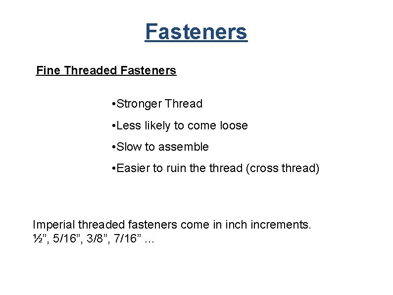 Fasteners Fine Threaded Fasteners • Stronger Thread • Less likely to come loose •