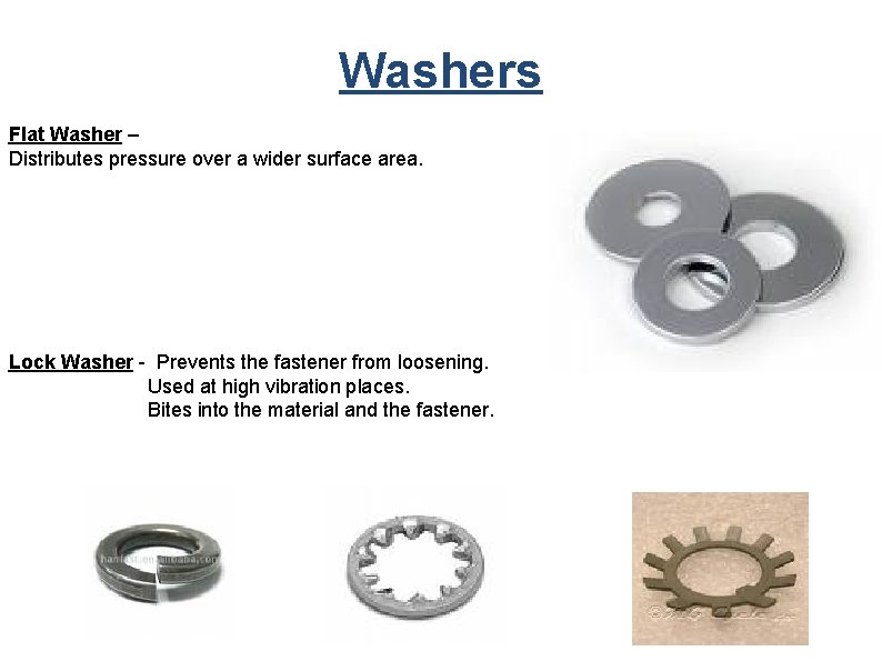 Washers Flat Washer – Distributes pressure over a wider surface area. Lock Washer -