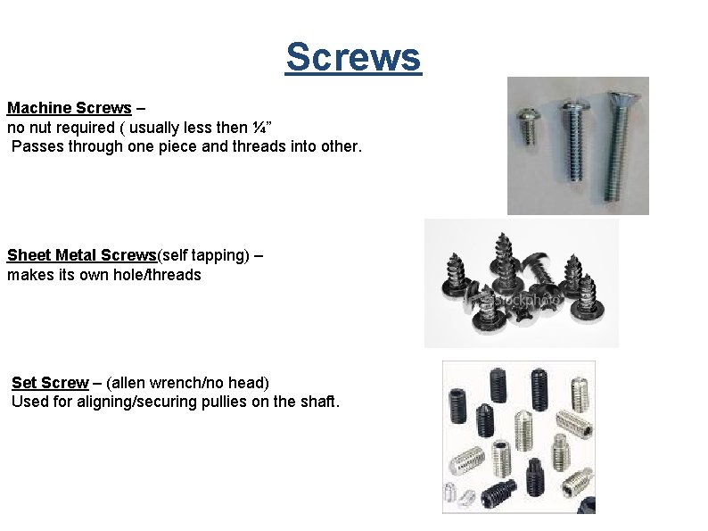 Screws Machine Screws – no nut required ( usually less then ¼” Passes through