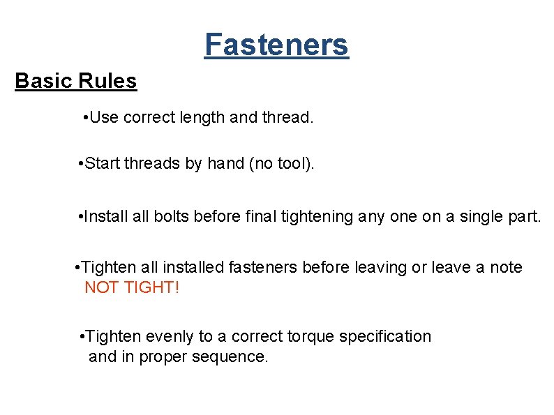 Fasteners Basic Rules • Use correct length and thread. • Start threads by hand