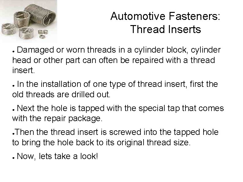 Automotive Fasteners: Thread Inserts Damaged or worn threads in a cylinder block, cylinder head