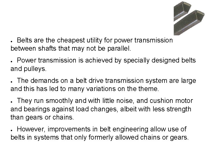 Belts: Power Transmission Belts are the cheapest utility for power transmission between shafts that