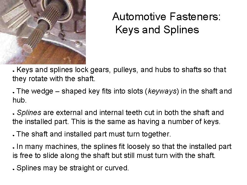 Automotive Fasteners: Keys and Splines Keys and splines lock gears, pulleys, and hubs to