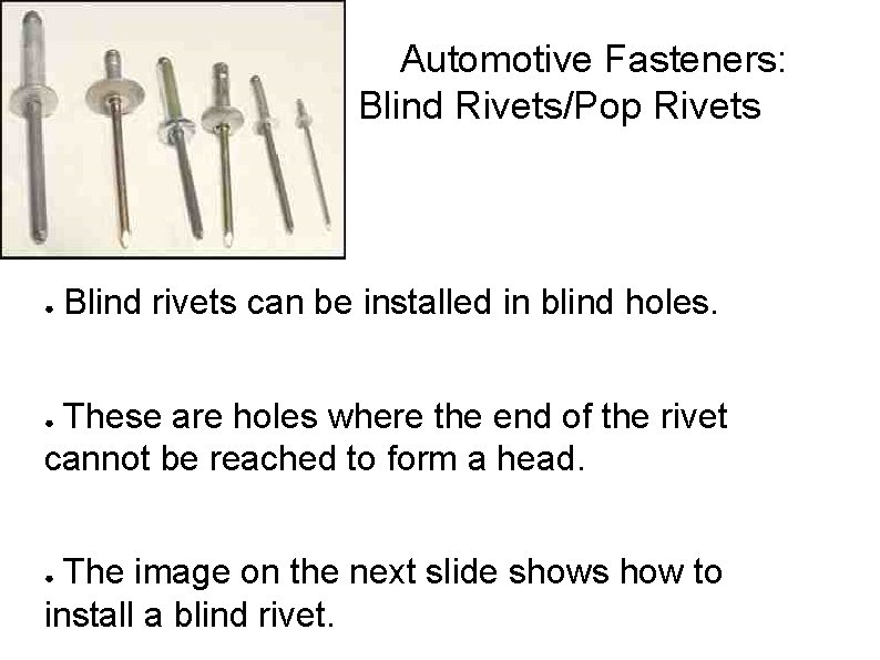 Automotive Fasteners: Blind Rivets/Pop Rivets ● Blind rivets can be installed in blind holes.