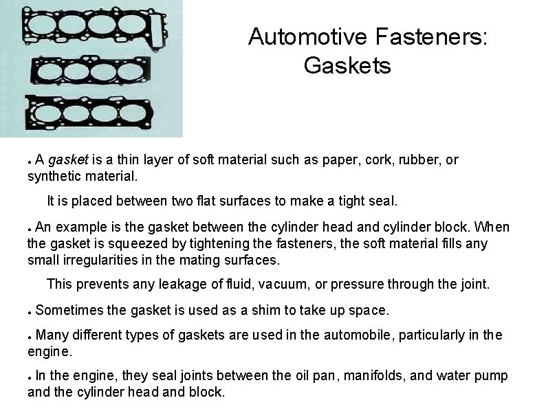 Automotive Fasteners: Gaskets A gasket is a thin layer of soft material such as