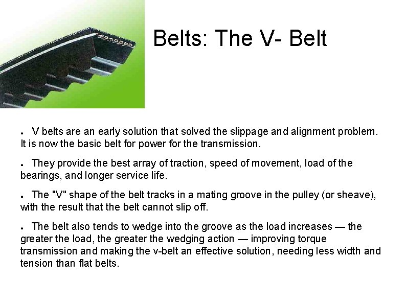 Belts: The V- Belt V belts are an early solution that solved the slippage