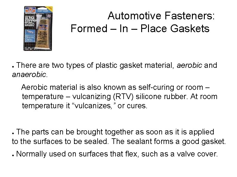 Automotive Fasteners: Formed – In – Place Gaskets There are two types of plastic