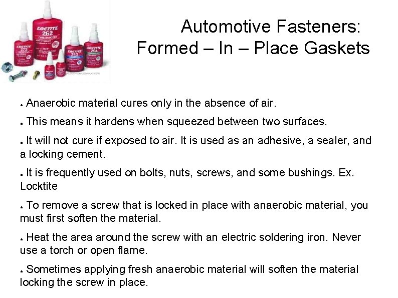 Automotive Fasteners: Formed – In – Place Gaskets ● Anaerobic material cures only in