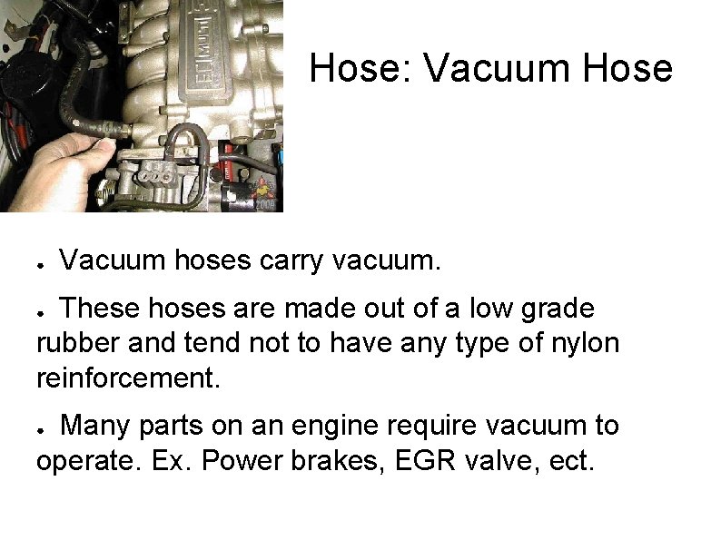 Hose: Vacuum Hose ● Vacuum hoses carry vacuum. These hoses are made out of