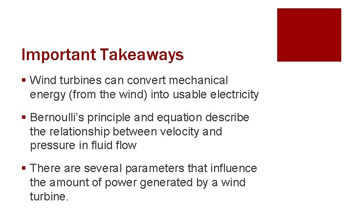 Important Takeaways § Wind turbines can convert mechanical energy (from the wind) into usable