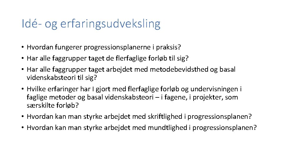 Idé- og erfaringsudveksling • Hvordan fungerer progressionsplanerne i praksis? • Har alle faggrupper taget