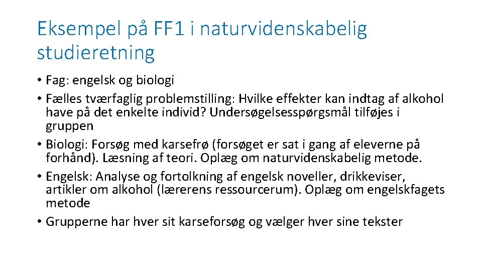 Eksempel på FF 1 i naturvidenskabelig studieretning • Fag: engelsk og biologi • Fælles