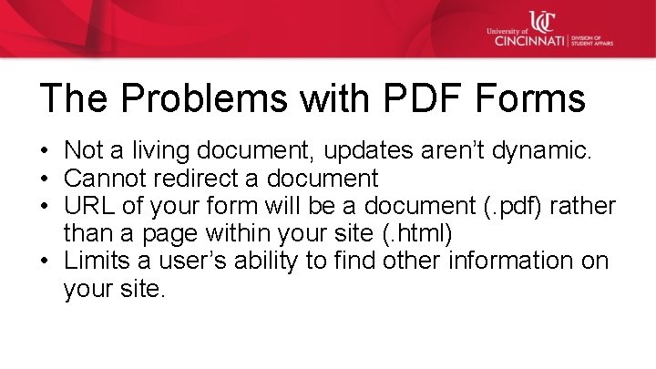 The Problems with PDF Forms • Not a living document, updates aren’t dynamic. •