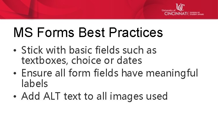 MS Forms Best Practices • Stick with basic fields such as textboxes, choice or