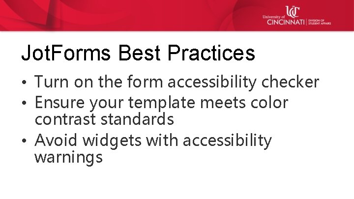 Jot. Forms Best Practices • Turn on the form accessibility checker • Ensure your