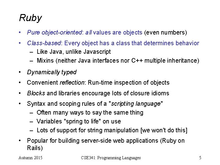 Ruby • Pure object-oriented: all values are objects (even numbers) • Class-based: Every object