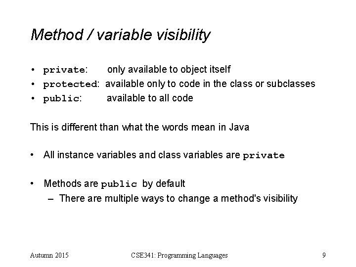 Method / variable visibility • private: only available to object itself • protected: available