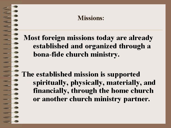 Missions: Most foreign missions today are already established and organized through a bona-fide church