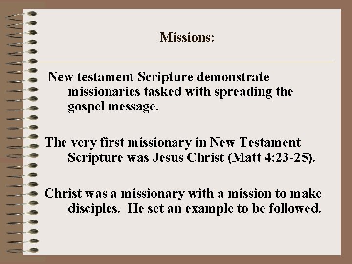 Missions: New testament Scripture demonstrate missionaries tasked with spreading the gospel message. The very