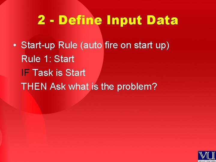 2 - Define Input Data • Start-up Rule (auto fire on start up) Rule