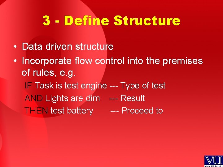 3 - Define Structure • Data driven structure • Incorporate flow control into the