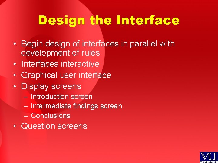 Design the Interface • Begin design of interfaces in parallel with development of rules