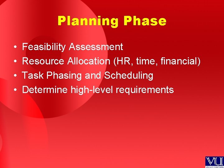 Planning Phase • • Feasibility Assessment Resource Allocation (HR, time, financial) Task Phasing and