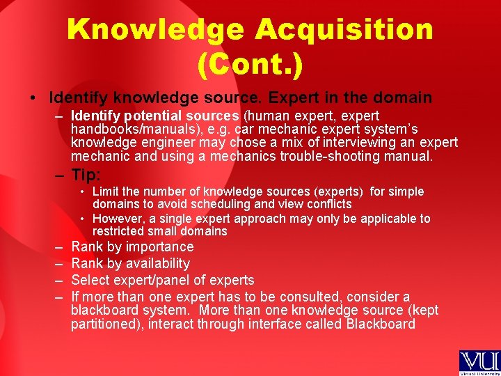 Knowledge Acquisition (Cont. ) • Identify knowledge source. Expert in the domain – Identify