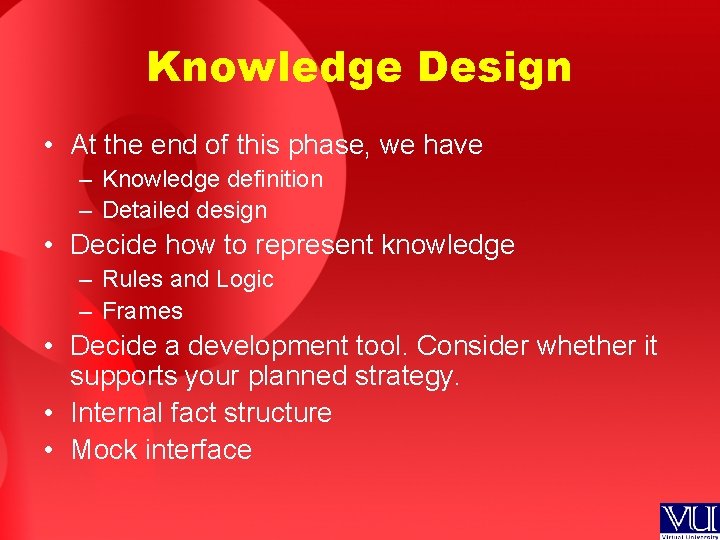 Knowledge Design • At the end of this phase, we have – Knowledge definition