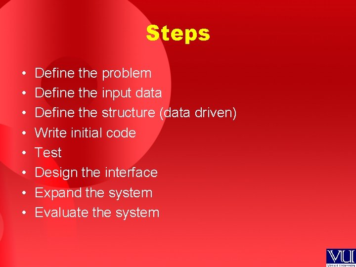 Steps • • Define the problem Define the input data Define the structure (data