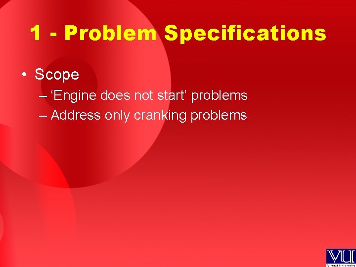 1 - Problem Specifications • Scope – ‘Engine does not start’ problems – Address