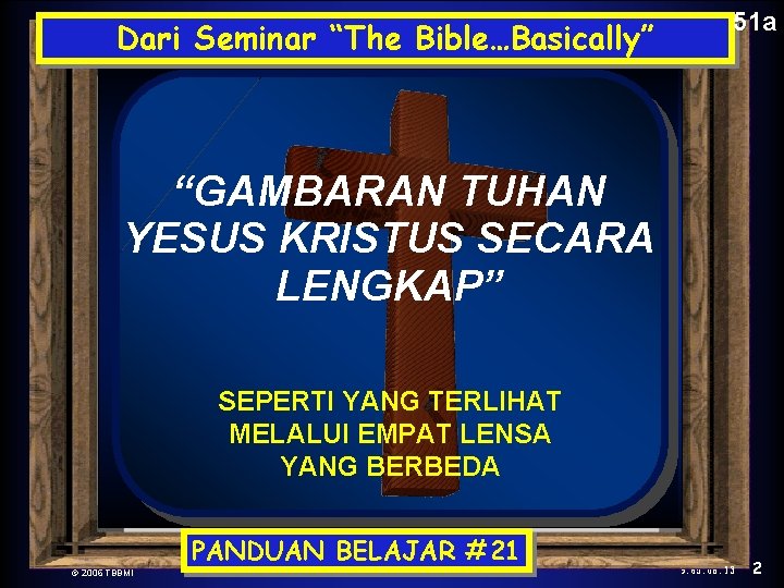 The New Dari. Testament Seminar Comes Together “The Bible…Basically” 51 a “GAMBARAN TUHAN YESUS