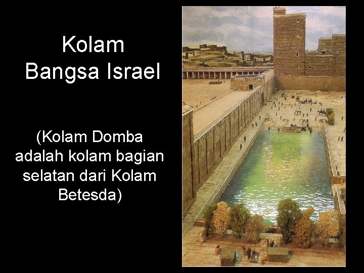 Kolam Bangsa Israel (Kolam Domba adalah kolam bagian selatan dari Kolam Betesda) 