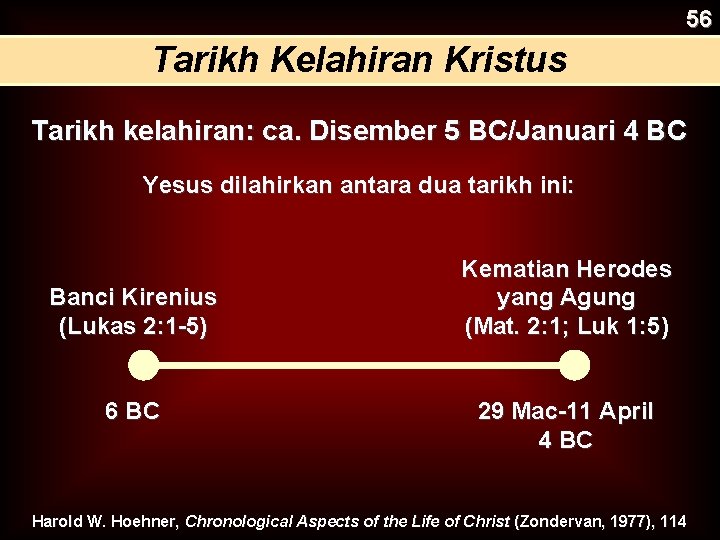 56 Tarikh Kelahiran Kristus Tarikh kelahiran: ca. Disember 5 BC/Januari 4 BC Yesus dilahirkan