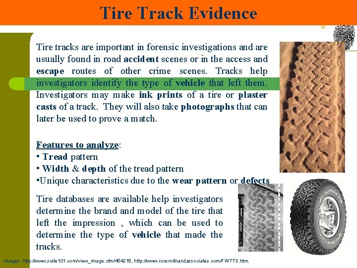 Tire Track Evidence Tire tracks are important in forensic investigations and are usually found
