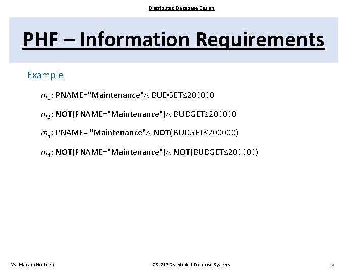Distributed Database Design PHF – Information Requirements Example m 1: PNAME="Maintenance" BUDGET≤ 200000 m