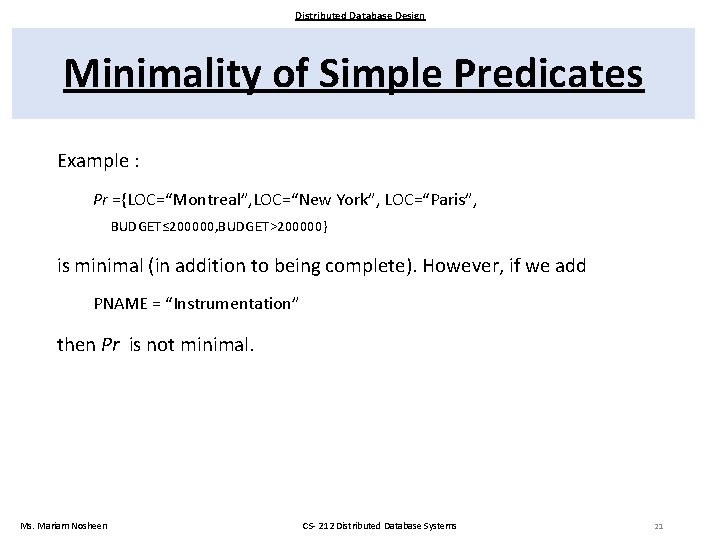 Distributed Database Design Minimality of Simple Predicates Example : Pr ={LOC=“Montreal”, LOC=“New York”, LOC=“Paris”,