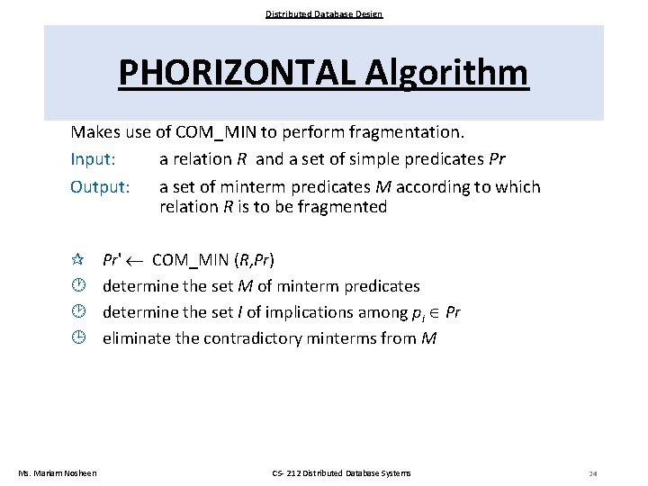 Distributed Database Design PHORIZONTAL Algorithm Makes use of COM_MIN to perform fragmentation. Input: a