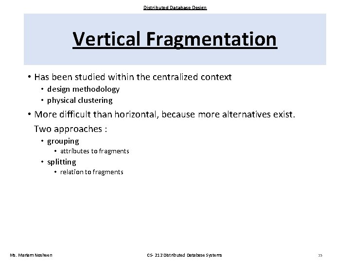 Distributed Database Design Vertical Fragmentation • Has been studied within the centralized context •